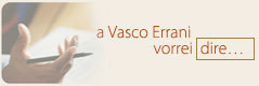 A Vasco Errani vorrei dire...